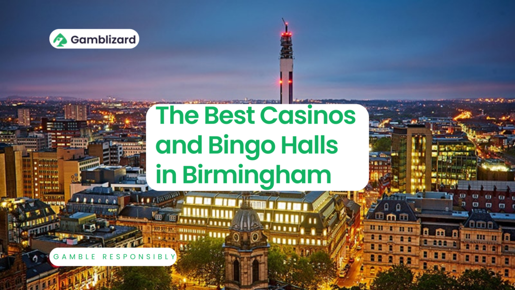 The Best Casinos and Bingo Halls in Birmingham for 2024 Gamblizard